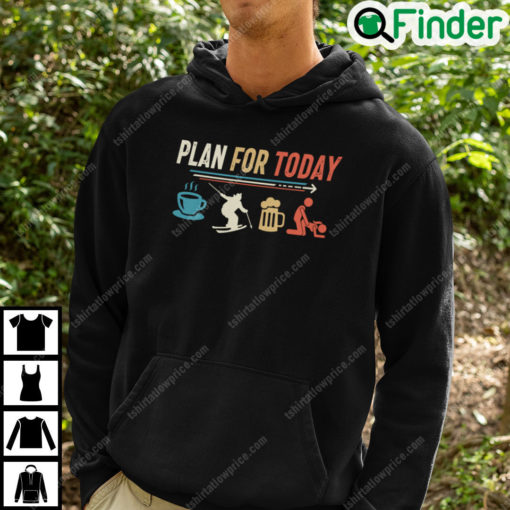 Plan For Today Coffee Skating Beer Fuck Hoodie