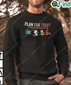 Plan For Today Coffee Skating Beer Fuck Sweatshirt