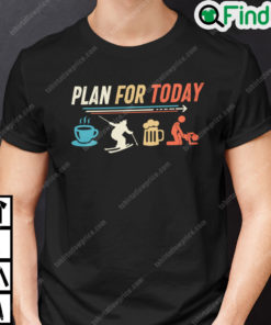 Plan For Today Coffee Skating Beer Fuck T Shirt