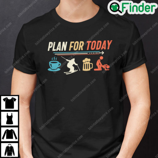 Plan For Today Coffee Skating Beer Fuck T Shirt