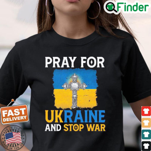 Pray For Ukraine And Stop War Shirt