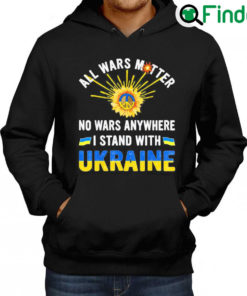 Premium All Wars Matter No Wars Anywhere We Stand With Ukraine Flag Peace Ukraine Hoodie