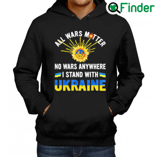 Premium All Wars Matter No Wars Anywhere We Stand With Ukraine Flag Peace Ukraine Hoodie