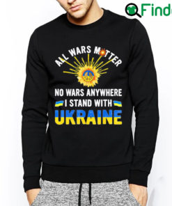 Premium All Wars Matter No Wars Anywhere We Stand With Ukraine Flag Peace Ukraine Sweatshirt