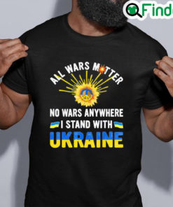 Premium All Wars Matter No Wars Anywhere We Stand With Ukraine Flag Peace Ukraine T Shirt