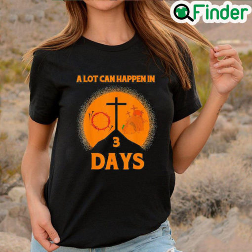 Premium Alot Can Happen In 3 DaysHallelujah Easter Shirt