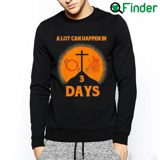 Premium Alot Can Happen In 3 DaysHallelujah Easter Sweatshirt