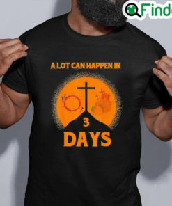 Premium Alot Can Happen In 3 DaysHallelujah Easter Tee Shirt