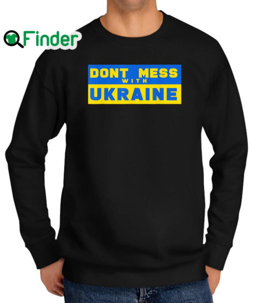 Premium dont Mess With Ukraine Support Ukraine Sweatshirt