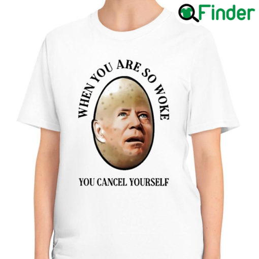 Premium joe Biden When You are woke You cancel yourself 2022 T shirt