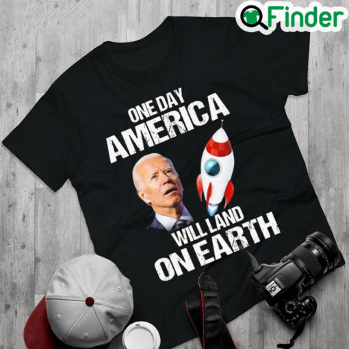 Premium official Joe Biden One Day America Will Land On Earth 2022 T Shirt