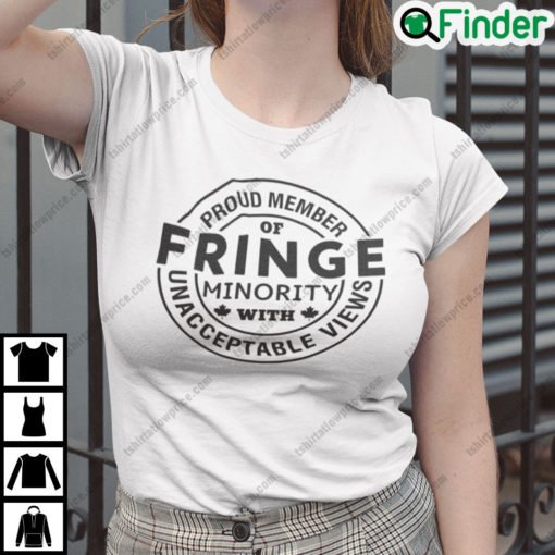 Proud Member Of Fringe Minority With Unacceptable News T Shirt