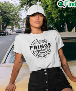 Proud Member Of Fringe Minority With Unacceptable News Tee Shirt