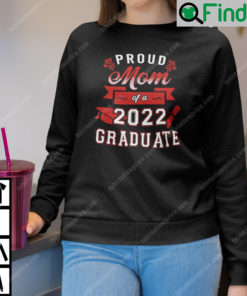 Proud Mom Of A 2022 Graduate Sweatshirt