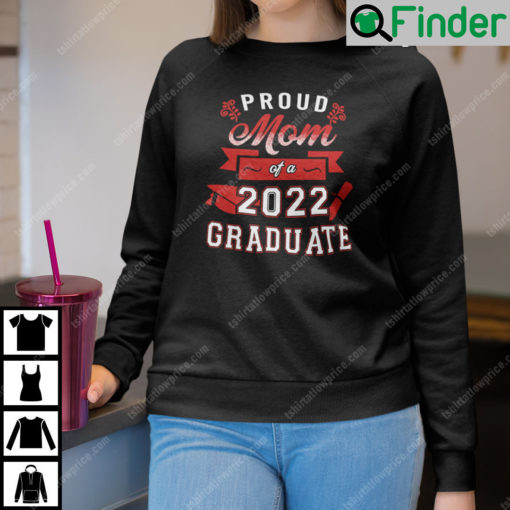 Proud Mom Of A 2022 Graduate Sweatshirt