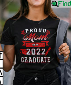 Proud Mom Of A 2022 Graduate T Shirt