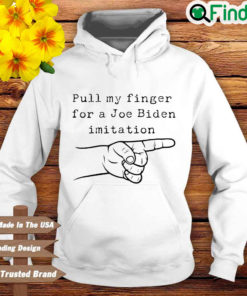 Pull my finger for a Joe Biden imitation Hoodie