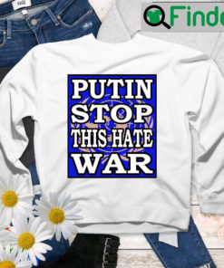 Putin Stop This Hate War Sweatshirt