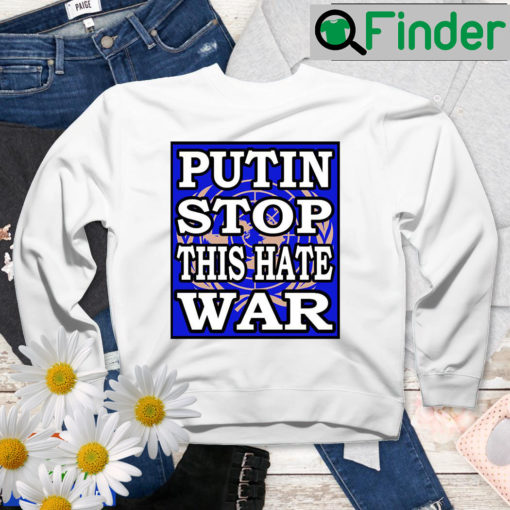 Putin Stop This Hate War Sweatshirt