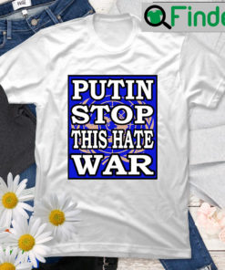 Putin Stop This Hate War T shirt