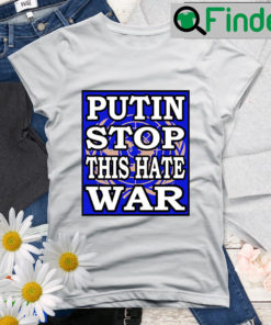 Putin Stop This Hate War shirt