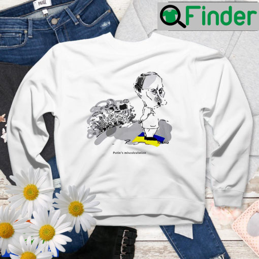 Putins Miscalculation Sweatshirt