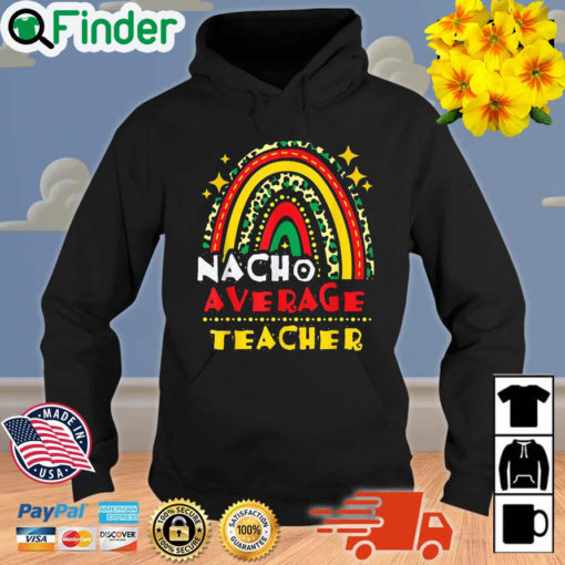 Rainbow Nacho Average Teacher Cinco De Mayo Mexican Fiesta Hoodie