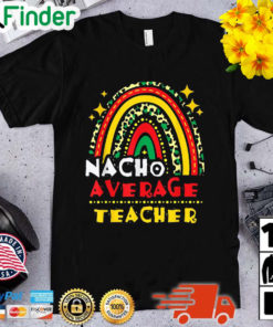 Rainbow Nacho Average Teacher Cinco De Mayo Mexican Fiesta Shirt