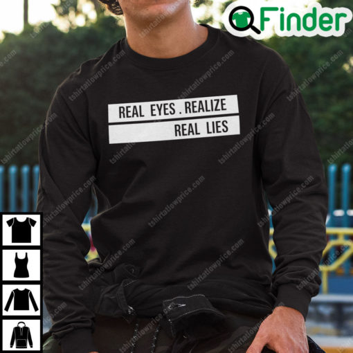 Real Eyes Realize Real Lies Sweatshirt