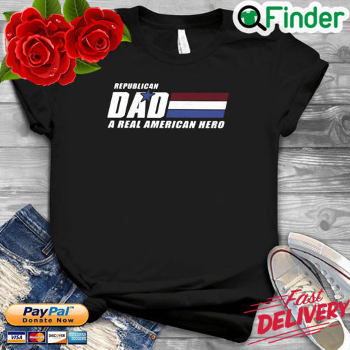 Republican dad a real American hero shirt