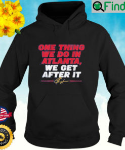 Ron Washington One Thing We Do In Atlanta We Get After It Hoodie