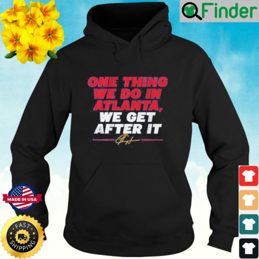 Ron Washington One Thing We Do In Atlanta We Get After It Hoodie