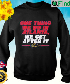 Ron Washington One Thing We Do In Atlanta We Get After It Sweatshirt