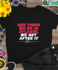 Ron Washington One Thing We Do In Atlanta We Get After It T Shirt