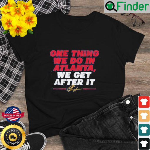 Ron Washington One Thing We Do In Atlanta We Get After It T Shirt