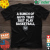 Saint Peters A Bunch Of Guys That Just Play Basketball Shirt