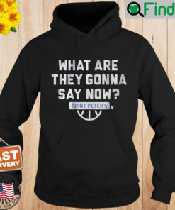 Saint Peters Basketball What Are They Gonna Say Now Hoodie