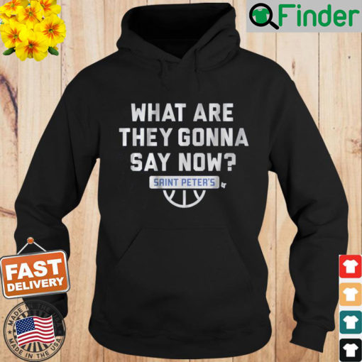 Saint Peters Basketball What Are They Gonna Say Now Hoodie