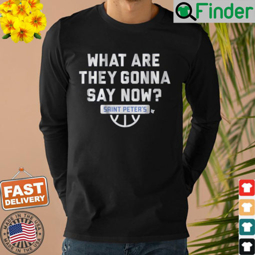 Saint Peters Basketball What Are They Gonna Say Now Sweatshirt