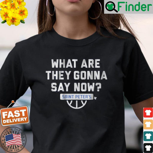 Saint Peters Basketball What Are They Gonna Say Now T Shirt