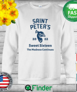 Saint Peters basketball 2022 Sweet Sixteen the Madness Continues Sweatshirt