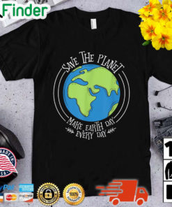 Save The Planet Make Earth Day Every Day Vintage Shirt