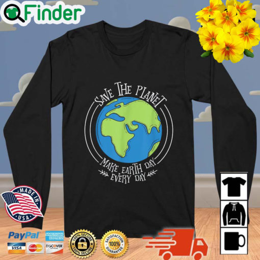 Save The Planet Make Earth Day Every Day Vintage Sweatshirt