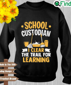 School custodian I learn the trail for learning Sweatshirt