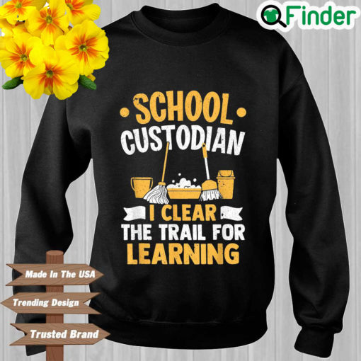 School custodian I learn the trail for learning Sweatshirt