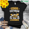 School custodian I learn the trail for learning shirt