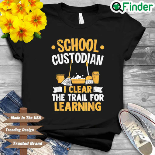 School custodian I learn the trail for learning shirt