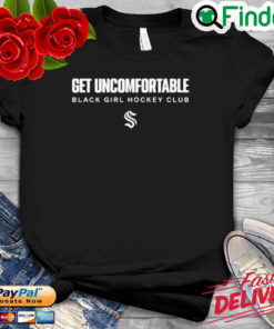 Seattle Kraken Get Uncomfortable Black Girl Hockey Club Shirt