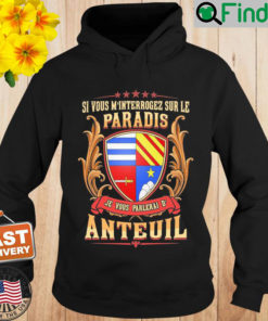 Si Vous Minterrogez Sur Le Paradis Je Vous Parlerai De Anteuil Hoodie