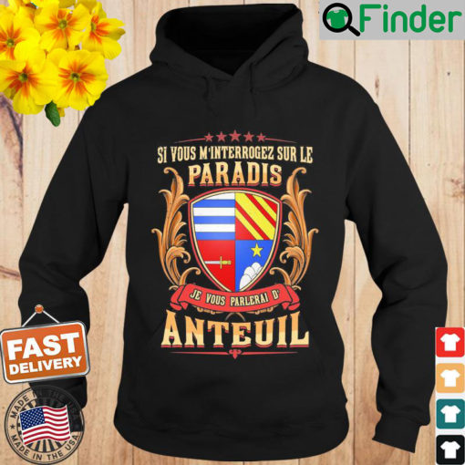 Si Vous Minterrogez Sur Le Paradis Je Vous Parlerai De Anteuil Hoodie